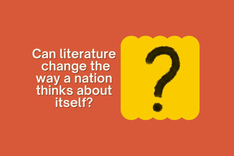 Can Literature Change The Way A Nation Thinks About Itself?